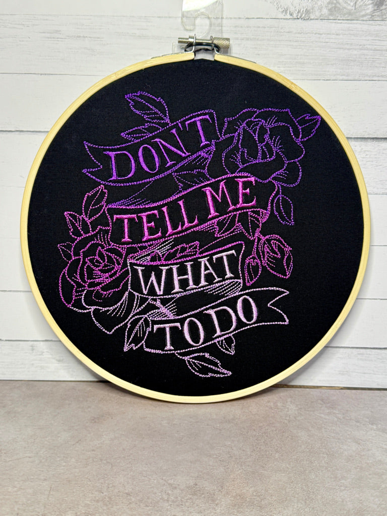 Don't Tell Me What To Do 8 inch Embroidery Hoop