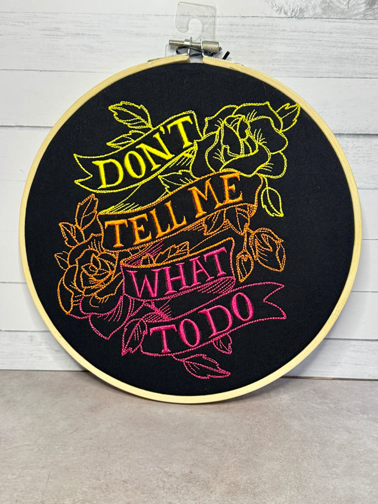 Don't Tell Me What To Do 8 inch Embroidery Hoop