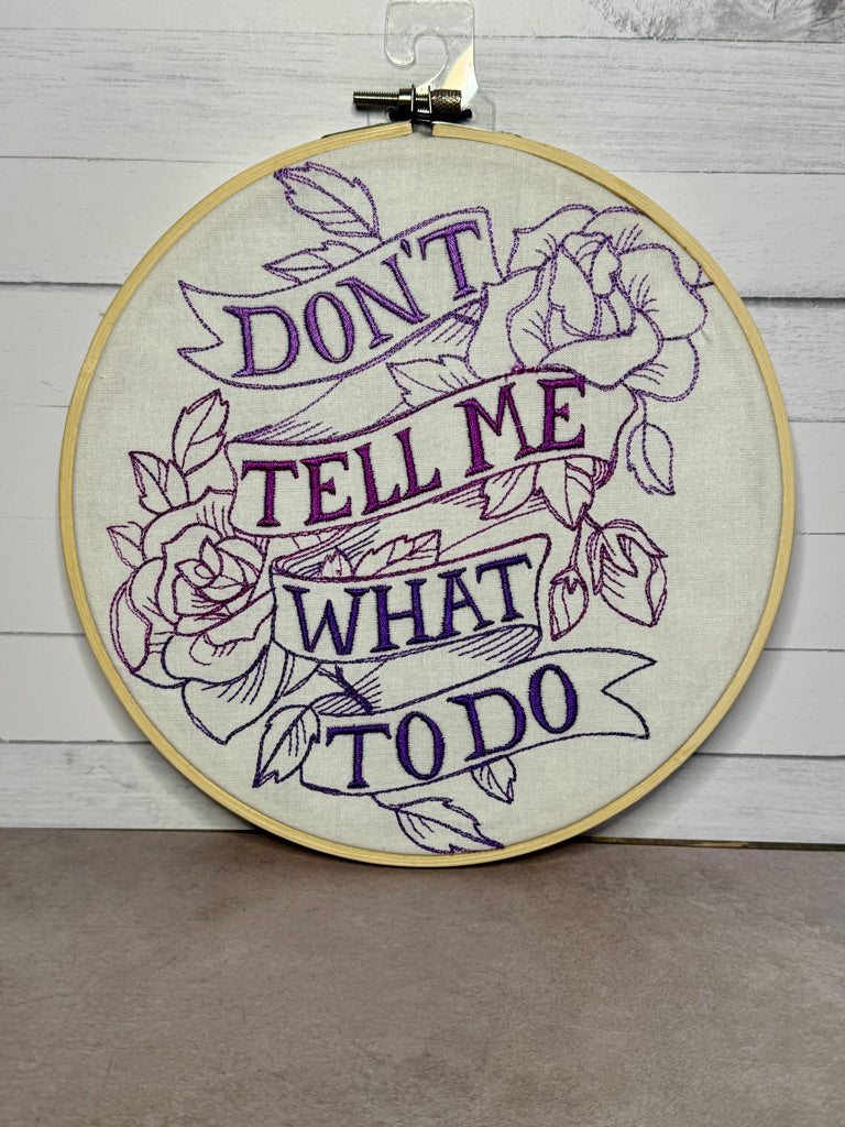Don't Tell Me What To Do 8 inch Embroidery Hoop