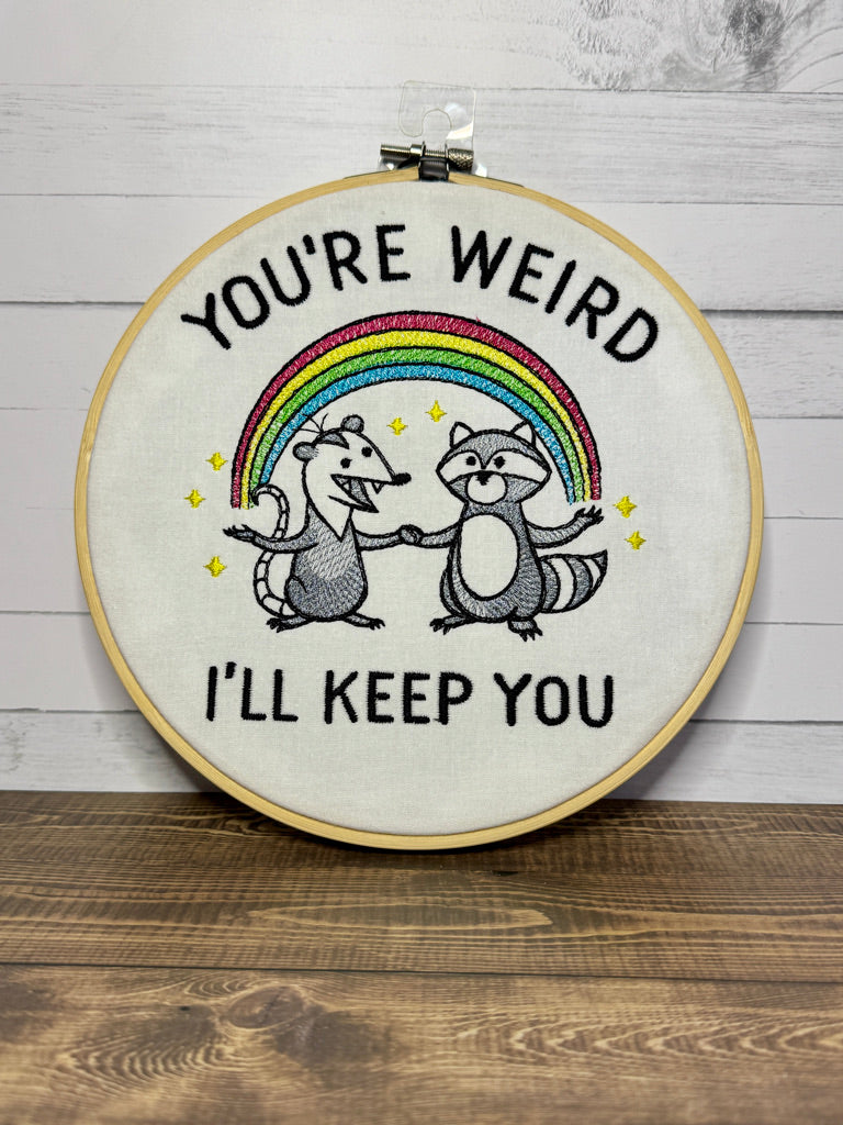 You're Weird, I'll Keep You 8 inch Embroidery Hoop