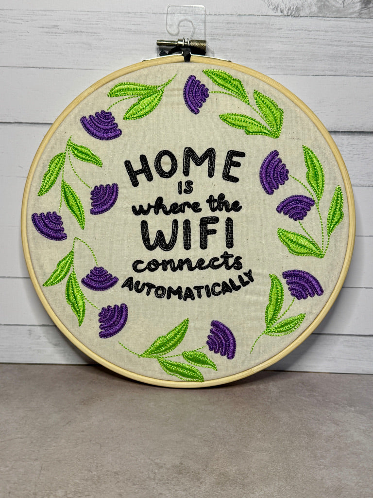 Home is Where the Wifi Connects Automatically 8 inch Embroidery Hoop