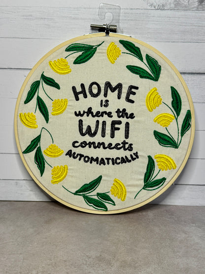 Home is Where the Wifi Connects Automatically 8 inch Embroidery Hoop
