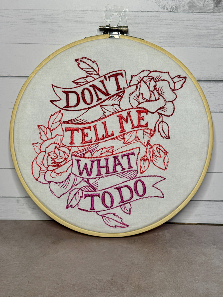 Don't Tell Me What To Do 8 inch Embroidery Hoop