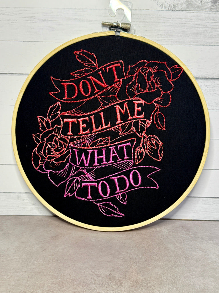 Don't Tell Me What To Do 8 inch Embroidery Hoop