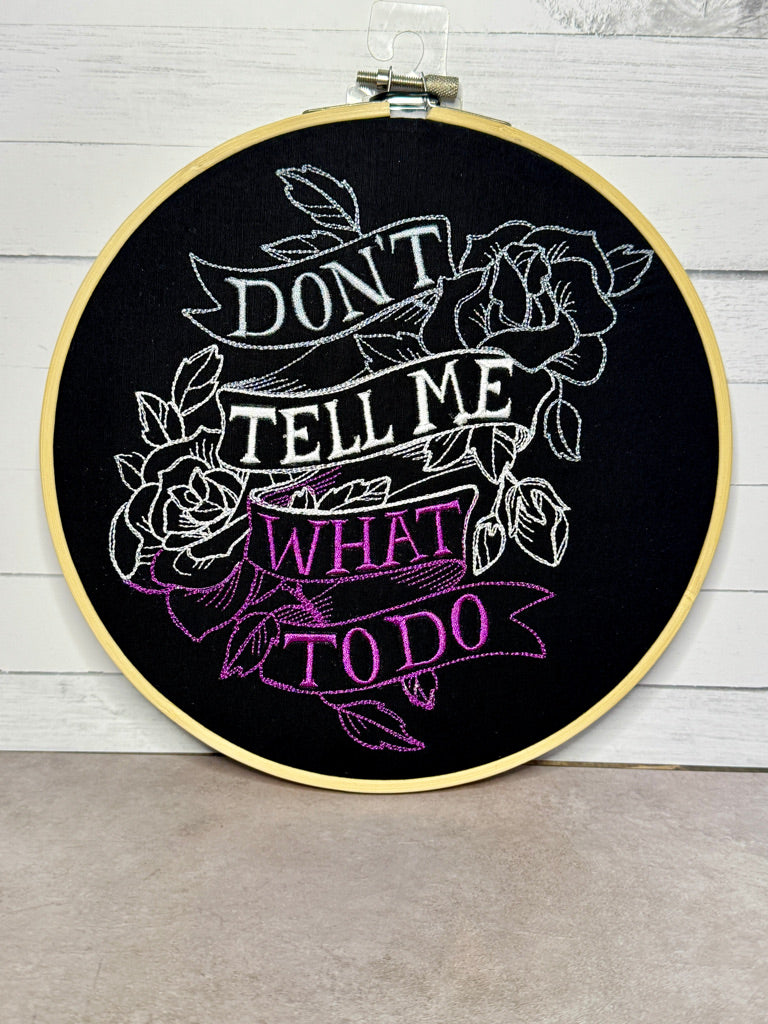 Don't Tell Me What To Do 8 inch Embroidery Hoop