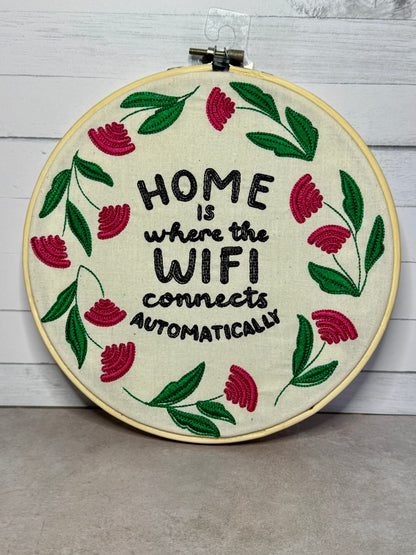 Home is Where the Wifi Connects Automatically 8 inch Embroidery Hoop